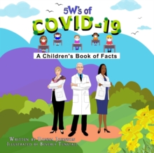 Image for 5 W's of Covid-19 : A Children's Book of Facts
