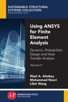 Image for Using ANSYS for Finite Element Analysis, Volume II: Dynamic, Probabilistic Design and Heat Transfer Analysis