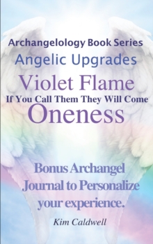 Image for Archangelology, Violet Flame, Oneness : If You Call Them They Will Come
