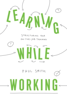 Image for Learning While Working: Structuring Your On-the-Job Training
