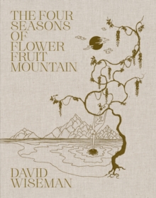 Image for David Wiseman: The Four Seasons of Flower Fruit Mountain