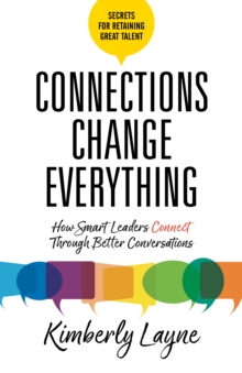 Image for Connections Change Everything: How Smart Leaders Connect Through Better Conversations