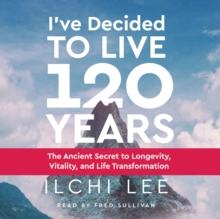 Image for I'Ve Decided to Live 120 Years - Audiobook