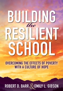 Image for Building the Resilient School :  Overcoming the Effects of Poverty With a Culture of Hope (A guide to building resilient schools and overcoming the effects of poverty)