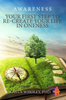 Image for Your First Step to Re-Create Your Life in Oneness: Awareness