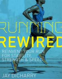 Image for Running rewired: reinvent your run for stability, strength & speed
