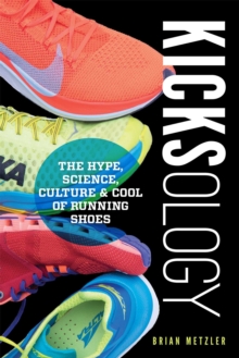 Image for Kicksology: the hype, science, culture & cool of running shoes