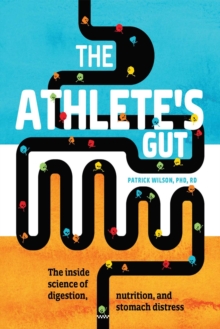 Image for The Athlete's Gut : From Nerves Nature Breaks, Beat Stomach Distress and Stay at Your Best