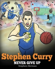 Image for Stephen Curry : Never Give Up. A Boy Who Became a Star. Inspiring Children Book About One of the Best Basketball Players in History.