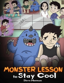 Image for Monster Lesson to Stay Cool : My Monster Helps Me Control My Anger. A Cute Monster Story to Teach Kids about Emotions, Kindness and Anger Management.