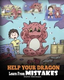 Image for Help Your Dragon Learn From Mistakes : Teach Your Dragon It's OK to Make Mistakes. A Cute Children Story To Teach Kids About Perfectionism and How To Accept Failures.