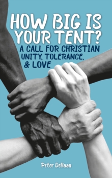 Image for How Big is Your Tent?: A Call for Christian Unity, Tolerance, and Love
