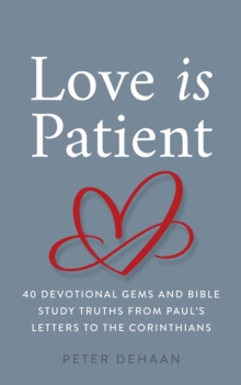 Image for Love Is Patient: 40 Devotional Gems and Biblical Truths from Paul's Letters to the Corinthians