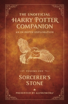 The Unofficial Harry Potter Companion Volume 1: Sorcerer’s Stone: An in-depth exploration