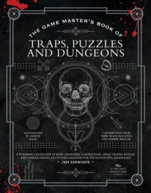 Image for The game master's book of traps, puzzles and dungeons  : a punishing collection of bone-crunching contraptions, brain-teasing riddles and stamina-testing encounter locations for 5th edition RPG adven