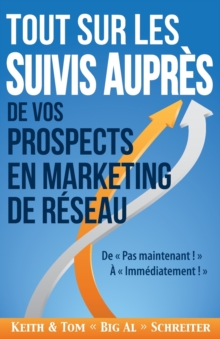 Image for Tout Sur les Suivis Aupres de Vos Prospects en Marketing de Reseau : De Pas Maintenant ! A Immediatement !
