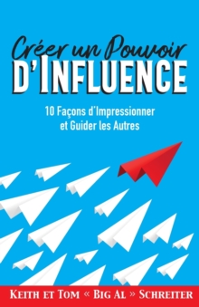 Image for Creer un Pouvoir d'Influence : 10 Facons d'Impressionner et Guider les Autres