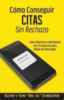 Image for Como Conseguir Citas Sin Rechazo : Llena Nuestros Calendarios con Prospectos para Redes de Mercadeo