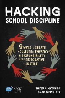 Hacking School Discipline: 9 Ways to Create a Culture of Empathy and Responsibility Using Restorative Justice