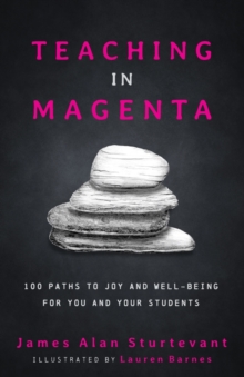 Image for Teaching in Magenta : 100 Paths to Joy and Well-being for You and Your Students