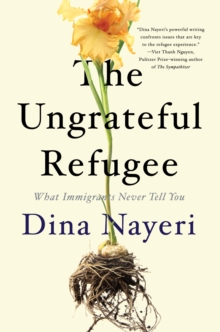 Image for The Ungrateful Refugee : What Immigrants Never Tell You