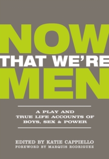 Image for Now that we're men: a play and true life accounts of boys, sex & power