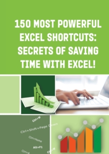 Image for 150 Most Powerful Excel Shortcuts : SECRETS of SAVING TIME WITH EXCEL!