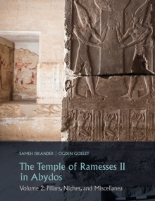 Image for Temple of Ramesses II in Abydos. Volume 2: Pillars, Niches, and Miscellanea