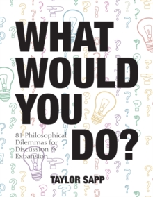 Image for What Would You Do? : 81 Philosophical Dilemmas for Discussion and Expansion