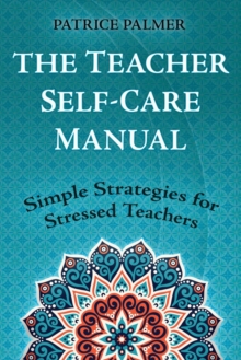 Image for The Teacher Self-Care Manual : Simple Strategies for Stressed Teachers