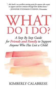 Image for What Do I Do? : A Step by Step Guide for Friends and Family to Support Anyone Who Has Lost a Child