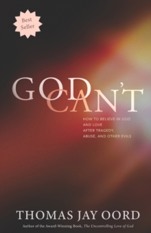 Image for God Can't : How to Believe in God and Love after Tragedy, Abuse, and Other Evils