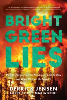 Bright Green Lies: How the Environmental Movement Lost Its Way and What We Can Do About It