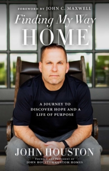 Image for Finding My Way Home: A Journey to Discover Hope and a Life of Purpose