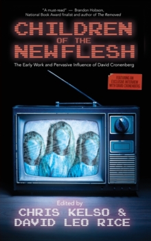 Image for Children of the New Flesh The Early Work and Pervasive Influence of David Cronenberg