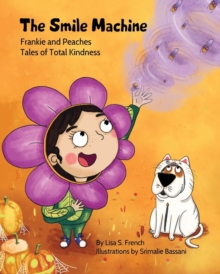 Image for The Smile Machine : A story about altruism and empathy and how sharing the beauty of nature can make happiness grow.