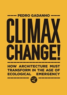 Image for Climax Change! : Architecture's Paradigm Shift After the Ecological Crisis