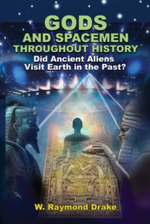 Gods and Spacemen Throughout History: Did Ancient Aliens Visit Earth in the Past?