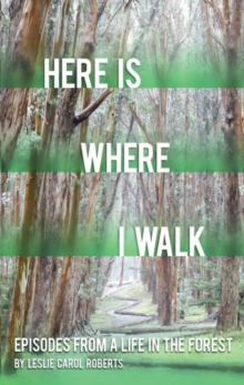 Image for Here is where I walk: episodes from a life in the forest