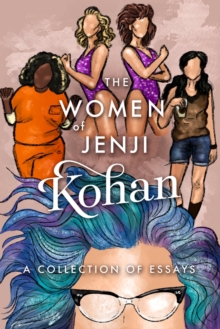 Image for The Women of Jenji Kohan: Weeds, Orange is the New Black, and GLOW : A Collection of Essays