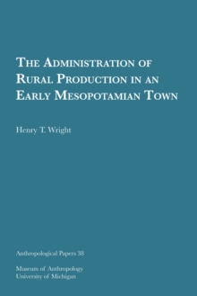 Administration of Rural Production in an Early Mesopotamian Town Volume 38