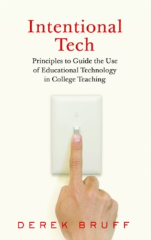 Image for Intentional Tech : Principles to Guide the Use of Educational Technology in College Teaching