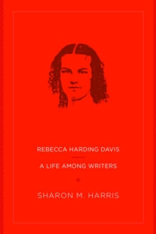 Image for Rebecca Harding Davis : A Life Among Writers