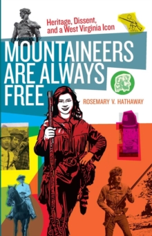 Image for Mountaineers are always free  : heritage, dissent, and a West Virginia icon