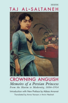 Image for Crowning Anguish: Memoirs of a Persian Princess from the Harem to Modernity, 1884-1914: Memoirs of a Persian Princess from the Harem to Modernity, 1884-1914