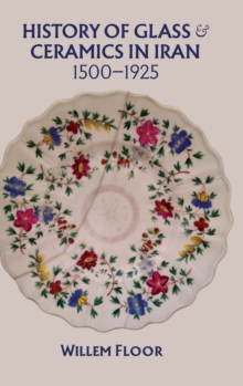 Image for History of glass & ceramics in Iran, 1500-1925