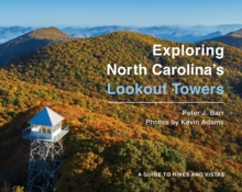 Image for Exploring North Carolina's lookout towers: a guide to hikes and vistas