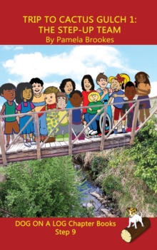 Image for Trip to Cactus Gulch 1 (The Step-up Team) Chapter Book : Sound-Out Phonics Books Help Developing Readers, including Students with Dyslexia, Learn to Read (Step 9 in a Systematic Series of Decodable Bo