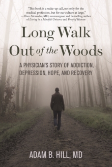 Image for Long walk out of the woods: a physician's story of addiction, depression, hope, and recovery