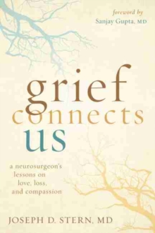 Image for Grief connects us  : a neurosurgeon's lessons in love, loss, and compassion